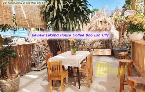 Review Quán Cà Phê Lekima House Bảo Lộc Lâm Đồng