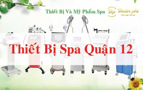 Thiết Bị Spa Quận 12 Uy Tín Giá Rẻ Chất Lượng