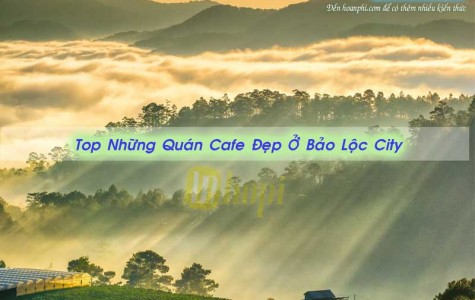 Top Những Quán Cafe Đẹp Ở Bảo Lộc