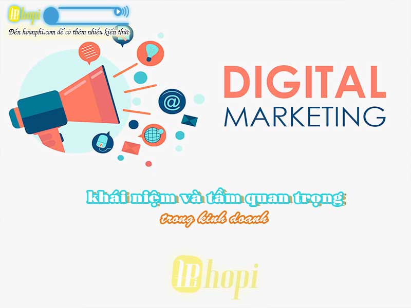 Digital Marketing: Khái niệm và tầm quan trọng trong kinh doanh hiện đại