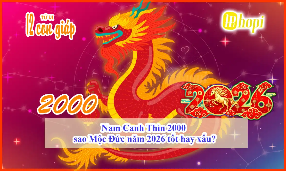 Nam Canh Thìn 2000 sao Mộc Đức năm 2026